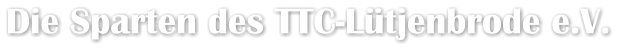 Die Sparten des TTC-Lütjenbrode e.V.
