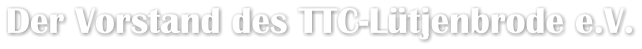 Der Vorstand des TTC-Lütjenbrode e.V.